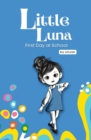 First Day at School : Book 5 - Little Luna Series (Beginning Chapter Books, Funny Books for Kids, Kids Book Series): A tiny funny story that subtly promotes courage, friendship, inner strength, and se - Book