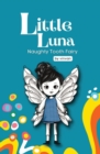 Naughty Tooth Fairy : Book 2 - Little Luna Series (Beginning Chapter Books, Funny Books for Kids, Kids Book Series): A tiny funny story that subtly promotes courage, friendship, inner strength, and se - Book