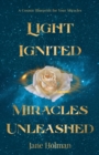 Light Ignited, Miracles Unleashed : A Cosmic Blueprint for Your Miracles - eBook