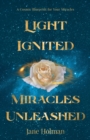 Light Ignited, Miracles Unleashed : A Cosmic Blueprint for Your Miracles - Book