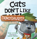 Cats Don't Like Dinosaurs! : A Hilarious Rhyming Picture Book for Kids Ages 3-7 - Book