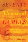 Seventy Thousand Camels : A Motivational Survivor's Memoir - Book