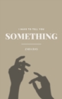 I Have to Tell You Something - Book
