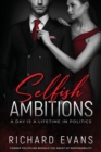 Selfish Ambitions : Ryan Kennedy MP has it all, but is it enough? - Book