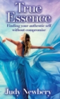 True Essence : Finding Your Authentic Self Without Compromise - Book
