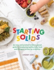 Starting Solids : An easy and practical evidence-based guide to introducing healthy baby food and allergens written by a dietitian - Book