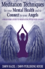 Meditation Techniques for your Mental Health and to Connect to your Angels : A Beginners Guide to Meditation With Your Angels - Book