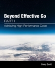 Beyond Effective Go : Part 1 - Achieving High-Performance Code - eBook