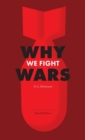 Why We Fight Wars : Causes of International War & War - Its Nature, Cause and Cure - Book