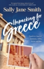 Unpacking for Greece : Travel in a Land of Fortresses, Fables, Ferries and Feta - Book