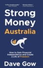 Strong Money Australia : How to Gain Financial Independence and Create a Life of Freedom - Book