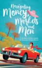 Navigating Money, Markets and Men : A modern woman's guide to financial independence - eBook