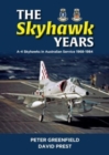 The Skyhawk Years : The A-4 Skyhawk in Australian Service 1968 - 1984 - Book