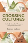 Crossing cultures : An Anglo-Australian working in Aboriginal Communities: Papunya 1982 Coonamble 1989 Yarralin 1995 - Book
