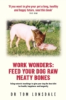 Work Work Wonders : Feed Your Dog Raw Meaty Bones - Book