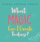 What Magic Can I Create Today? - Book