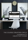 The Course Creators Circle : Guidebook to Create that Course - Book