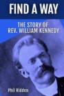 FIND A WAY : THE STORY OF REV. WILLIAM KENNEDY - eBook