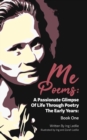Me Poems : A Passionate Glimpse Of Life Through Poetry The Early Years: Book One - Book
