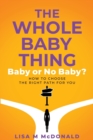 The Whole Baby Thing : Baby or No Baby? How to Choose the Right Path for You - Book