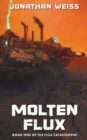 Molten Flux : Book One of The Flux Catastrophe - Book