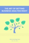 The Art of Getting Business Analysis Right - Book
