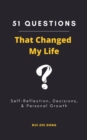 51 Questions That Changed My Life : Self-Reflection, Decisions, & Personal Growth - Book