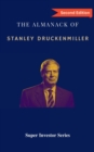 The Almanack of Stanley Druckenmiller : From Over 40 Years of Investing Wisdom with Quantum Fund and Duquesne Capital Management - Book