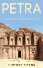 Petra : The History of Jordan's Rose City - Book