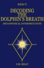 DECODING THE DOLPHIN'S BREATH : METAPHYSICAL INTERPRETATION - eBook