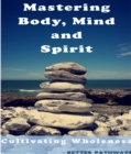 Mastering Body Mind and Spirit - eBook