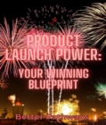 Product Launch Power Your Winning Blueprint - eBook
