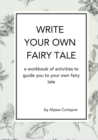 Write Your Own Fairy Tale : A workbook of activities to lead you to your own fairy tale - Book