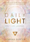Daily Light Gratitude Journal : A Radiant Guide to Infusing Your Life with Positivity and Purpose - Book