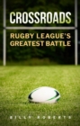 CROSSROADS : Rugby League's Greatest Battle - eBook