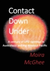 Contact Down Under : A century of UFO sightings in Australasia and the Western Pacific - Book