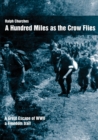 A Hundred Miles as the Crow Flies : A Great Escape of WW11. A Freedom Trail. - Book
