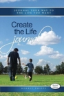 Create the Life Journal : Journal Your Way to the Life You Want - Book
