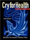 Cry for Health, Volume 1, Health : The Casualty of Modern Times - Book