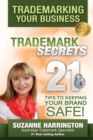 Trademarking Your Business Trademark Secrets 21 Tips to Keeping Your Brand Safe! - Book