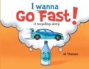 I Wanna Go Fast : A Recycling Story - Book