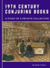 19th Century Conjuring Books : A Study of a Private Collection - Book