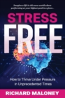 Stress Free : How to Thrive Under Pressure in Unprecedented Times - Book