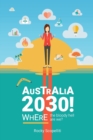 Australia 2030 ! : Where The Bloody Hell Are We? - Book