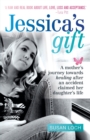 Jessica's Gift : A mother's journey towards healing after an accident claimed her daughter's life - Book