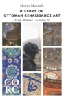 History of Ottoman Renaissance Art : From Mehmed I to Selim II: Revised Edition - Book