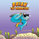 Brian The Barracuda : Helping Kids to Brush Their Teeth! - Book