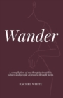 Wander : a compilation of my thoughts about life, nature and people expressed through poem - Book