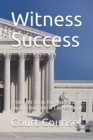 Witness Success : 5 Straight Rules For You To Give Good Evidence In A Court Of Law - Book