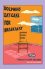Dolphins Eat Cake For Breakfast : Thoughts For Dreams - Book